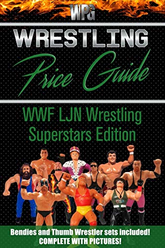Wrestling Price Guide WWF LJN Wrestling Superstars Edition: Bendies and Thumb Wrestler Sets Included (Wrestling Price Guides)