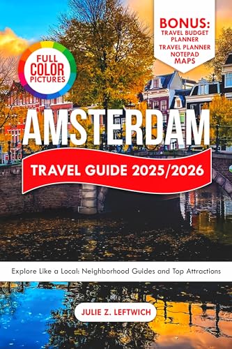 Amsterdam Travel Guide 2025/2026: Explore Like a Local: Neighborhood Guides and Top Attractions (Holiday Cruzxx)