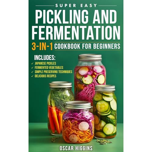 Super Easy Pickling and Fermentation 3-in-1 Cookbook for Beginners: The Complete Guide to Japanese Pickles, Fermented Vegetables, Simple Preserving Techniques, and Delicious Recipes by Oscar Higgins episode artwork