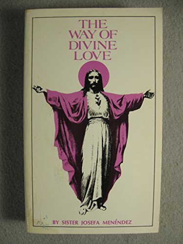 The Way of Divine Love: Or the Message of the Sacred Heart to the World, and a Short Biography of His Messenger