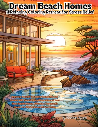 Dream Beach Homes: A Relaxing Coloring Retreat for Stress Relief: Immerse Yourself in Coastal Tranquility and Unwind with Breathtaking Illustrations ... Adventures through Chic Interiors and Modern)