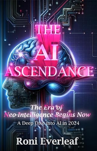 The Ai Ascendance : The Era Of Neo-Intelligence Begins Now. A Deep Dive Into Ai In 2024. English Edition The Ai Ascendance : The Era Of Neo-Intelligence Begins Now. A Deep Dive Into Ai In 2024. English Edition