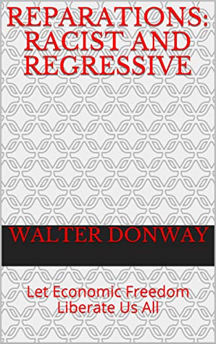 Reparations: Racist and Regressive: Let Economic Freedom Liberate Us All