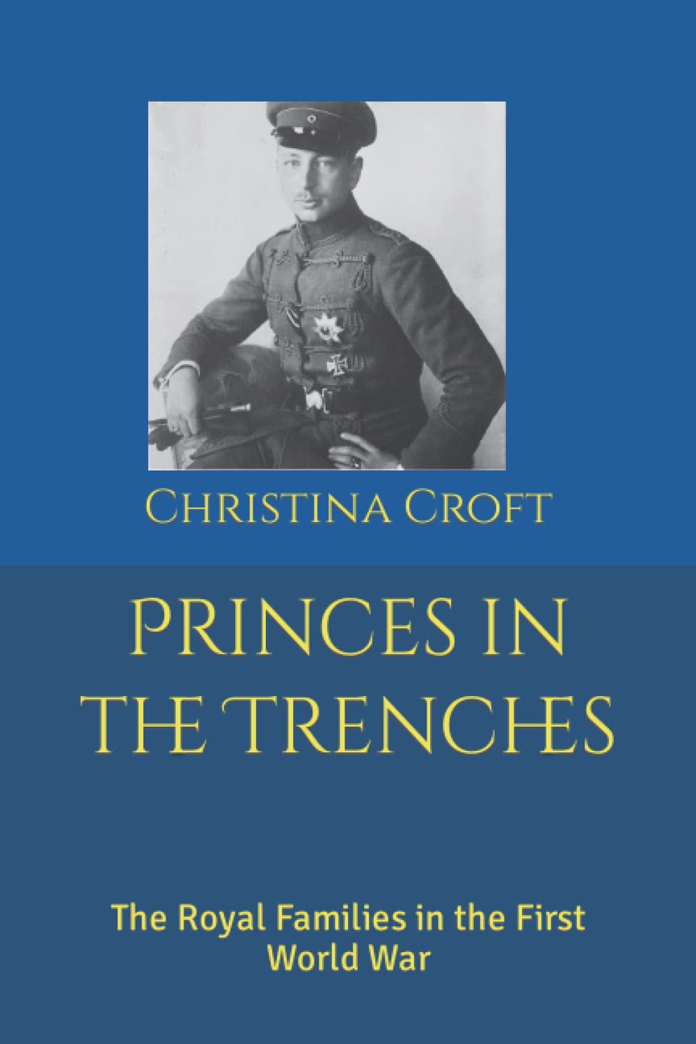 Princes in the Trenches: The Royal Families in the First World War