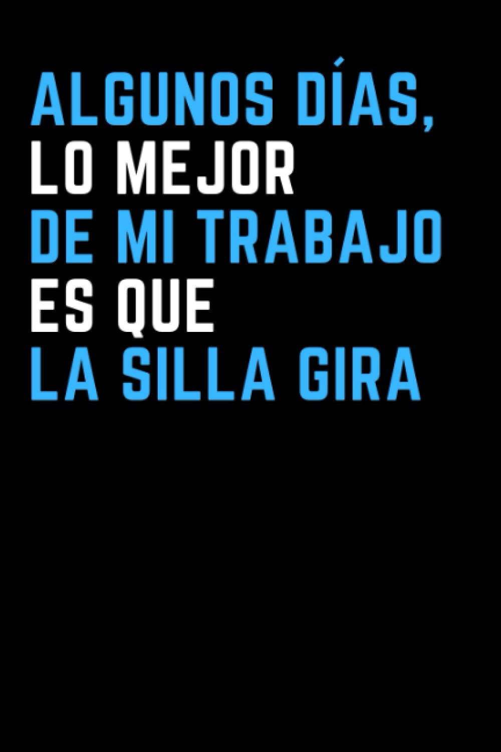 Algunos días, lo Mejor de mi Trabajo es la Silla: Cuaderno con líneas. Regalo de broma para colega , amigo , jefe , navidad o amigo invisible . Libreta para el trabajo, la oficina