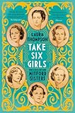 Take Six Girls: The Lives of the Mitford Sisters (Illustrated Edition)