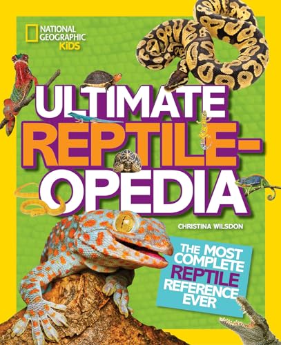 Ultimate Reptileopedia: The Most Complete Reptile Reference...