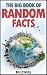 The Big Book of Random Facts: 1000 Interesting Facts And Trivia (Interesting Trivia and Funny Facts)