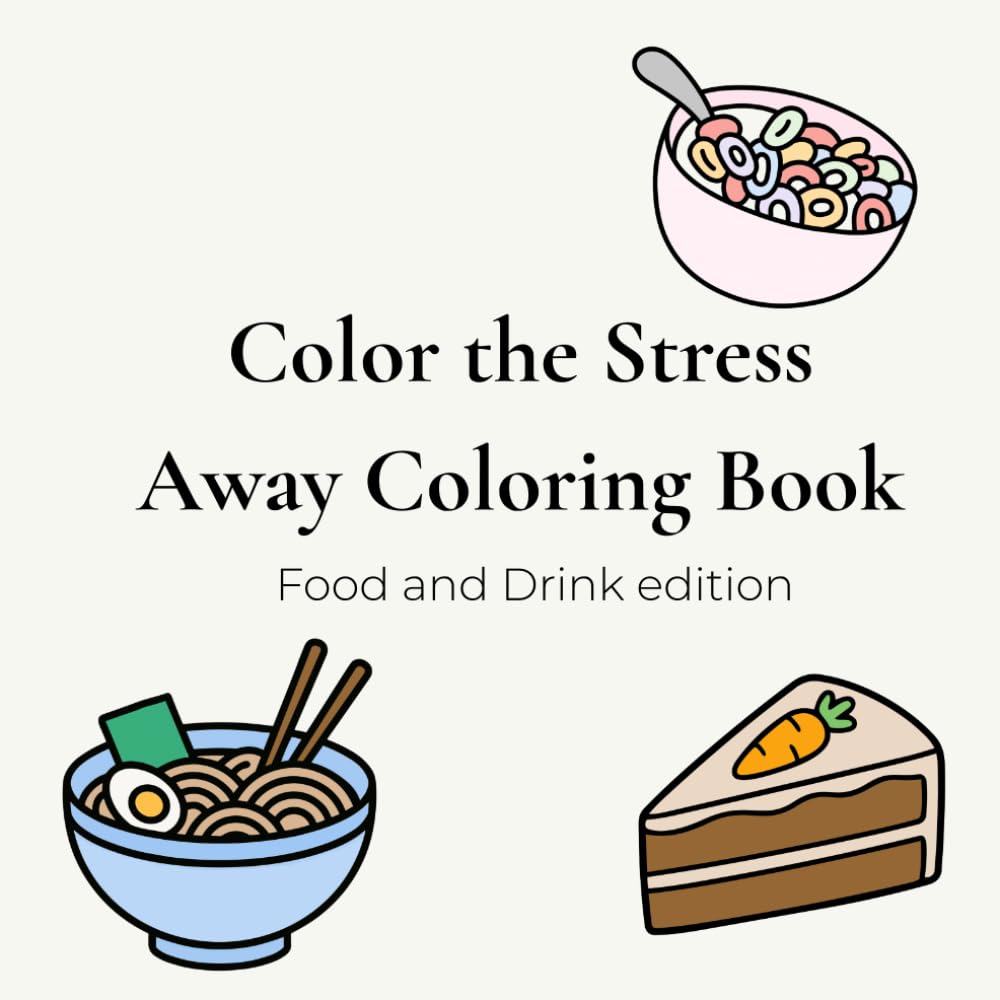 Color the Stress Away Coloring Book - Food and Drink edition: Bold and Easy Food & Drink Coloring for Stress Relief