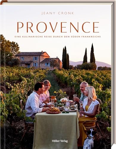 Provence: Eine kulinarische Reise durch den Süden Frankreichs: 60 Rezepte mit Geschichten und Fotos – mediterrane Lebensfreude zum Verschenken