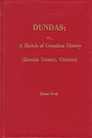 Dundas, or a Sketch of Canadian History (Pre 1861 - Dundas County, Ontario) 1897210949 Book Cover