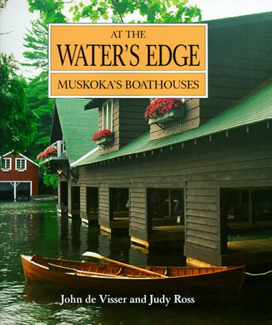 At the Water's Edge: Muskoka's Boathouses (Art & Architecture)      Hardcover – Bargain Price, March 23, 1997