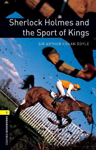 Sherlock Holmes and the Sport of Kings (Oxford Bookworms Library, Stage 1) Sherlock Holmes and the Sport of Kings (Oxford Bookworms Library, Stage 1)