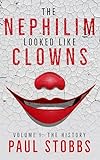 The Nephilim Looked Like Clowns: Volume I: The History