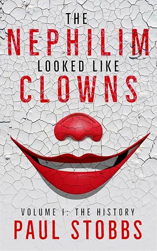 The Nephilim Looked Like Clowns: Volume I: The History