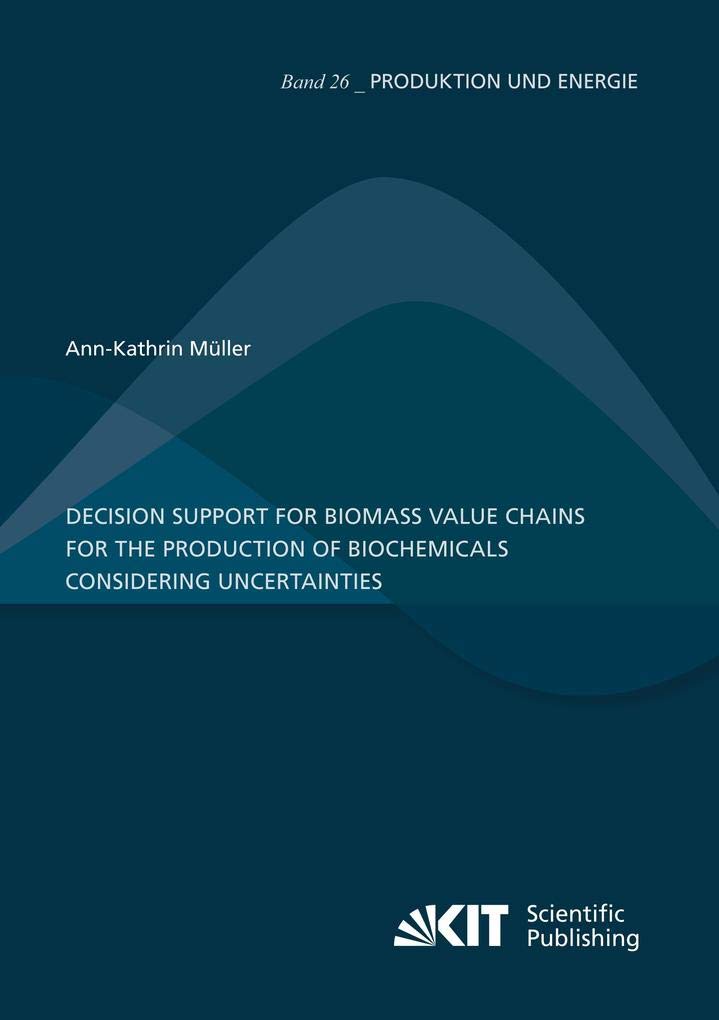 Buy Decision Support for Biomass Value Chains for the Production of Biochemicals Considering Uncertainties — BookShops.in