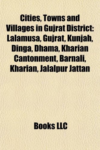 Cities, Towns and Villages in Gujrat District: Lalamusa, Gujrat, Kunjah, Dinga, Dhama, Kharian Cantonment, Barnali, Jalalpur Jattan, Addowal