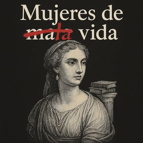 Mujeres de mala vida Podcast Por Adriana Abellán arte de portada