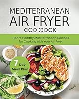 Mediterranean Air Fryer Cookbook: Heart-Healthy Mediterranean Recipes for Cooking with Your Air Fryer (black & white interior) B0BKCG1WWT Book Cover