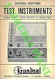  Test Instruments. Norme d\'uso note pratiche di laboratorio. Nuovo FET - Multitest Electronic Analyser. Signal tracer. Serie Transignal. Generatore segnali.