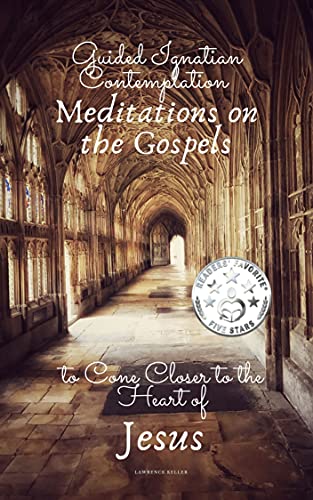 Guided Ignatian Contemplation: Meditations on the Gospels to Come Closer to the Heart of Jesus by [Lawrence Keller]