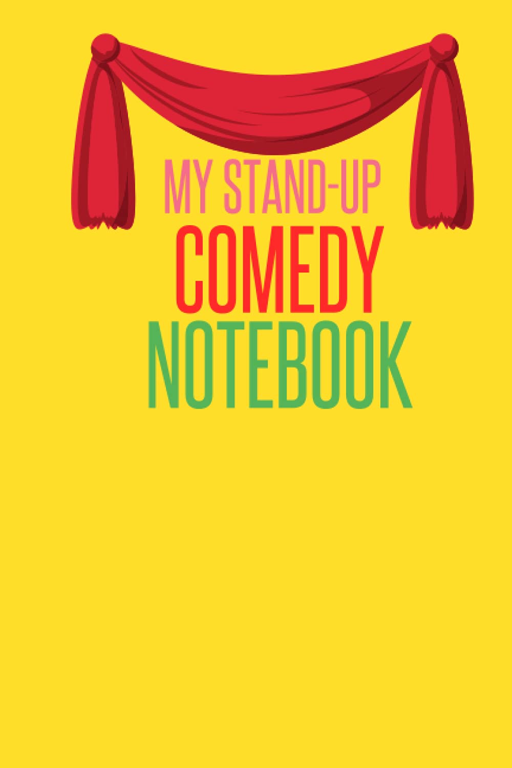 MY STAND-UP COMEDY NOTEBOOK: The Best Way to Write a jokes and become stand up Comedian