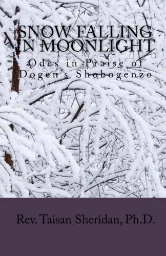 Snow Falling in Moonlight: Odes in Praise of Dogen's Shobogenzo