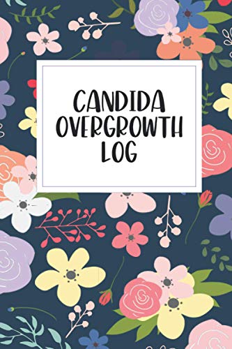 Candida Overgrowth Log: Candida Overgrowth Logbook, Track 6 Months Of Symptoms, Candida Cleanse And Die-Off Symptoms, Food, Reactions And More