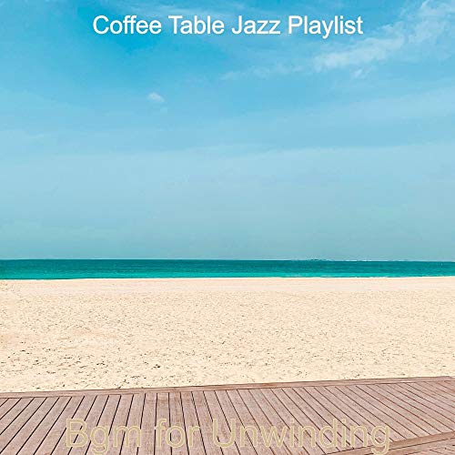 Play Bgm for Unwinding by Coffee Table Jazz Playlist on Amazon Music