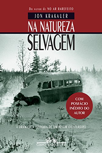 Na natureza selvagem - Nova edição com posfácio inédito do autor: A dramática história de um jovem aventureiro - Krakauer, Jon
