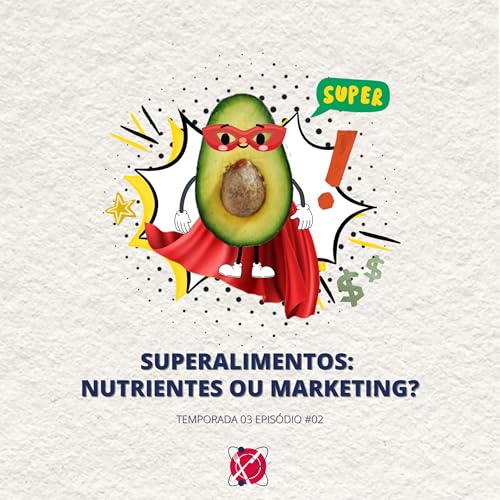 #80 - Temporada 3 - Episódio 2 - Superalimentos: Nutrição ou Marketing? Podcast Por capa