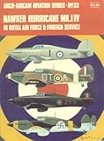 Hawker Hurricane Mk. I/IV in Royal Air Force & Foreign Service (Arco-Aircam Aviation Series, No. 33)