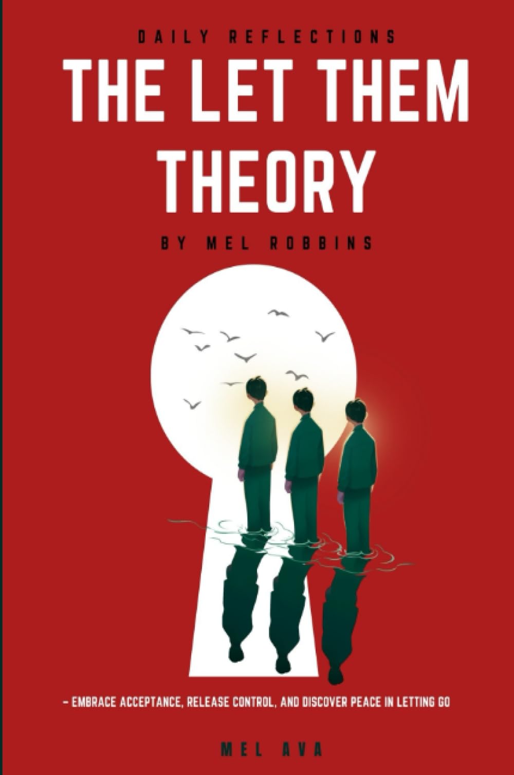 Daily Reflections: The Let Them Theory by Mel Robbins – Embrace Acceptance, Release Control, and Discover Peace in Letting Go