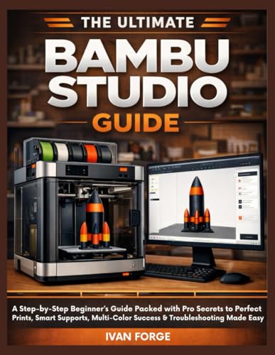 The Ultimate Bambu Studio Guide: A Step-by-Step Beginner’s Guide Packed