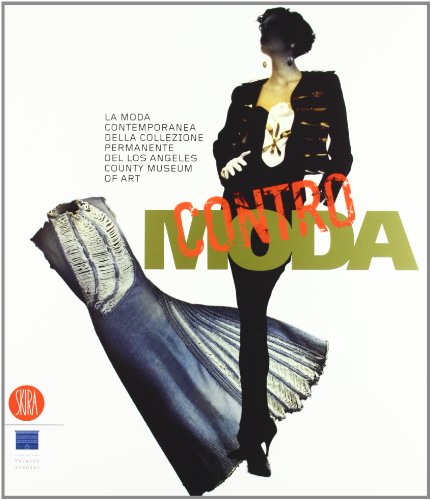 Contro moda. La moda contemporanea della collezione permanente del Los Angeles County Museum of Art. Ediz. illustrata Contro moda. La moda contemporanea della collezione permanente del Los Angeles County Museum of Art. Ediz. illustrata