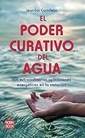 Poder curativo del agua, el: Sus extraordinarias aplicaciones energéticas en la sanación 8499171001 Book Cover