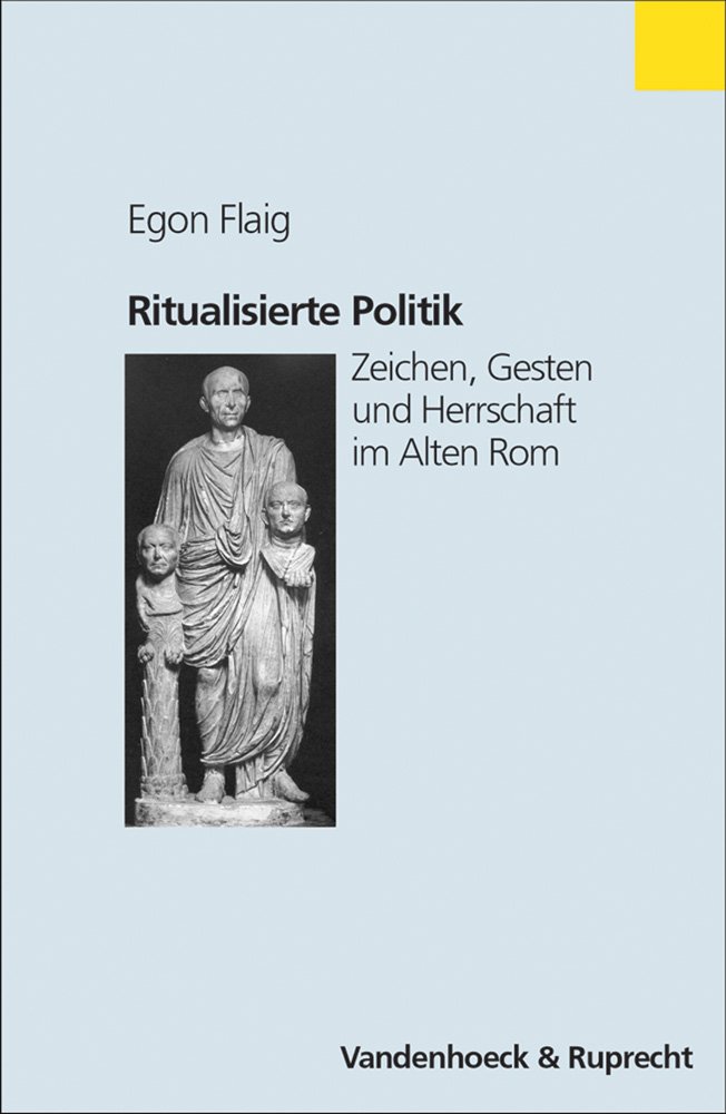 Ritualisierte Politik: Zeichen, Gesten und Herrschaft im Alten Rom (Historische Semantik, Band 1)