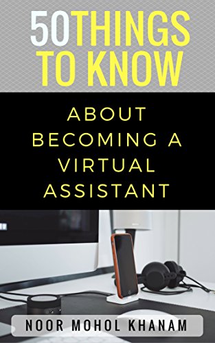 50 Things to Know About Becoming a Virtual Assistant: The Secrets to becoming a Great Virtual Assistant (50 Things to Know Becoming Series: Practical ... Learning Skills, and Building Your Future)