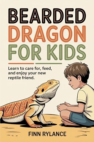 Bearded Dragon for Kids: Learn to Care for, Feed, and Enjoy Your New Reptile Friend