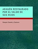 arag nozzles  Arag?n Restaurado Por el Valor de Sus Hijos: Comedia Nueva en Tres Actos