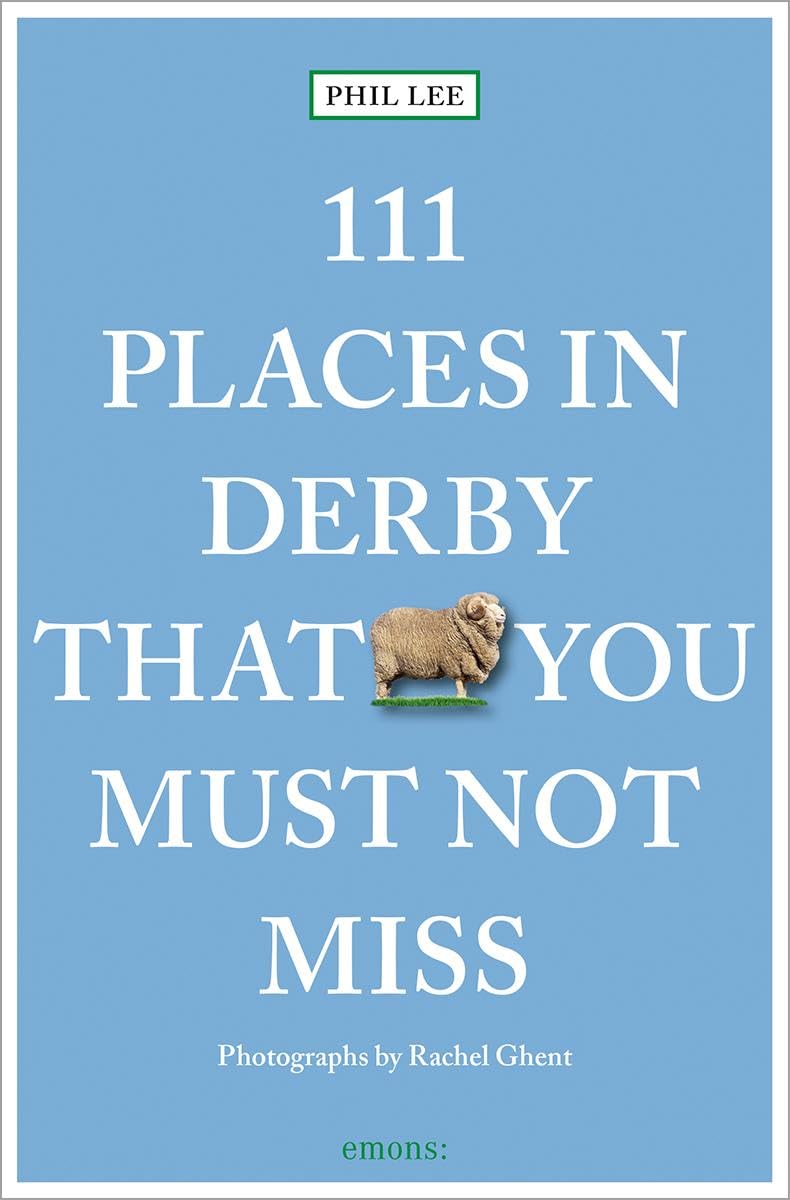 111 Places in Derby That You Must Not Miss: Travel Guide