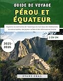 Guide De Voyage Pérou Et Équateur 2025-2026: Explorez les merveilles de...