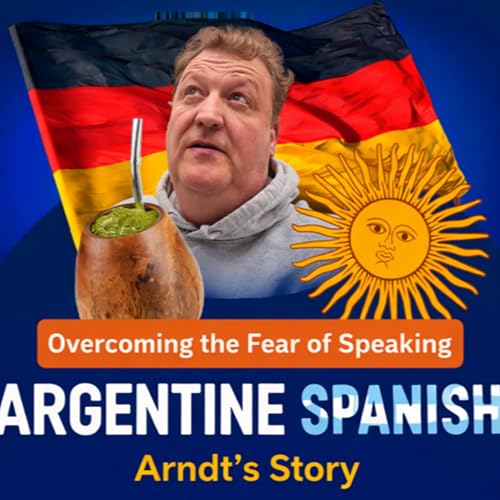 E67 - From Listener to Speaker: Arndt&rsquo;s Journey with Argentine Spanish