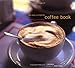 Produktbild The New Complete Coffee Book: A Gourmet Guide to Buying, Brewing, and Cooking