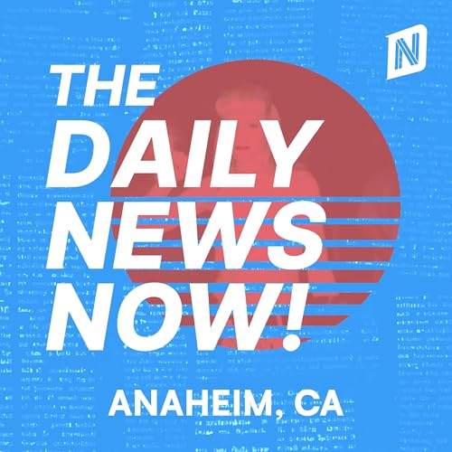 Anaheim News Today | 2 Min News | The Daily News Now! Podcast By The Daily News Now! cover art