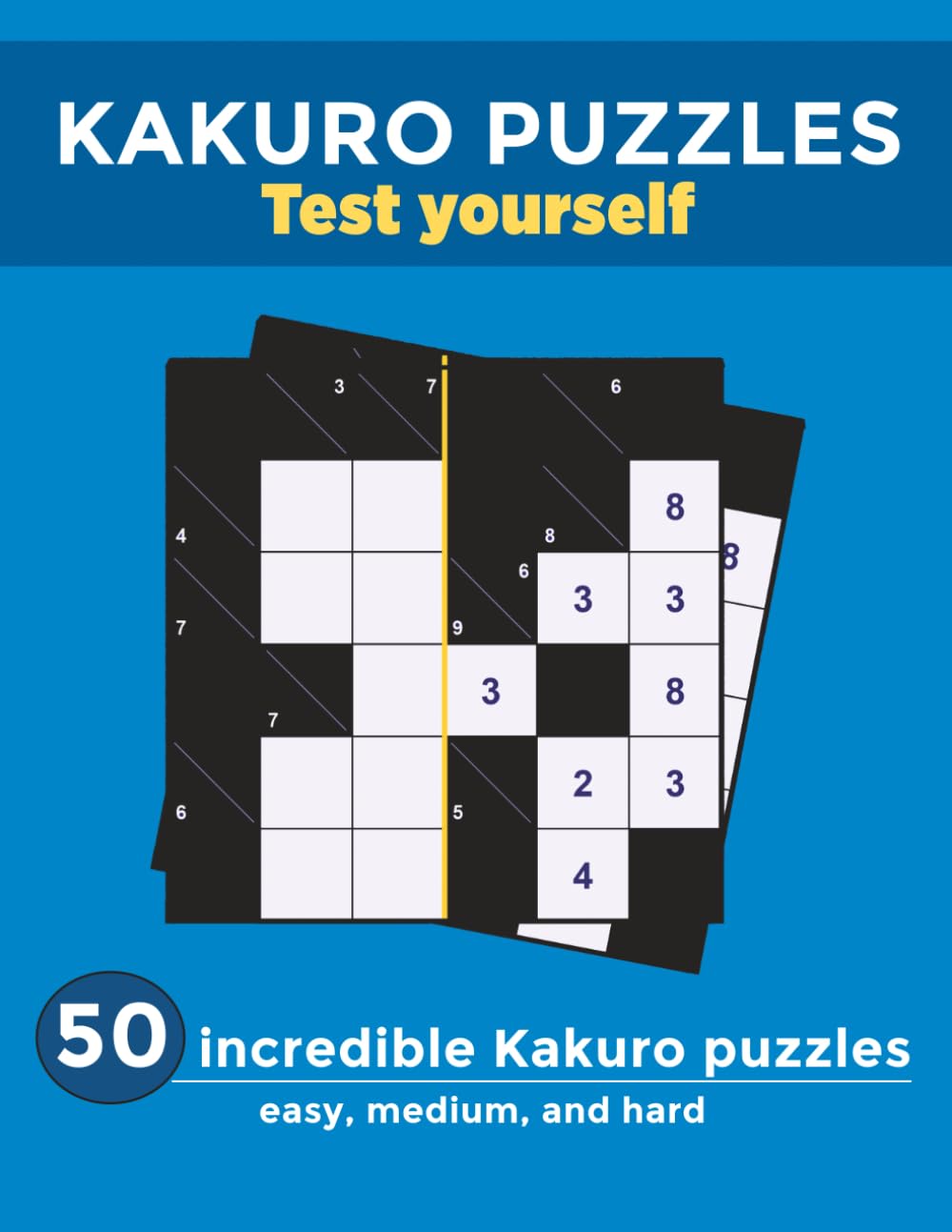 Kakuro Puzzles: 50 Number Crossword Puzzles for Adults — Easy, Medium and Hard with Solutions