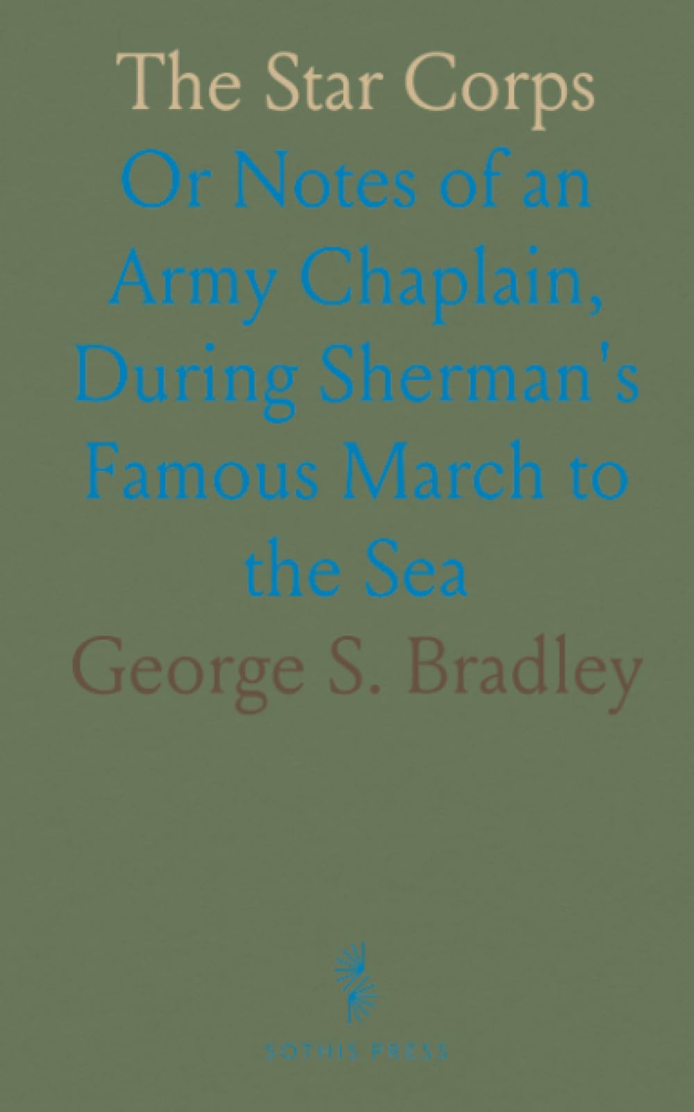The Star Corps: Or Notes of an Army Chaplain, During Sherman's Famous March to the Sea