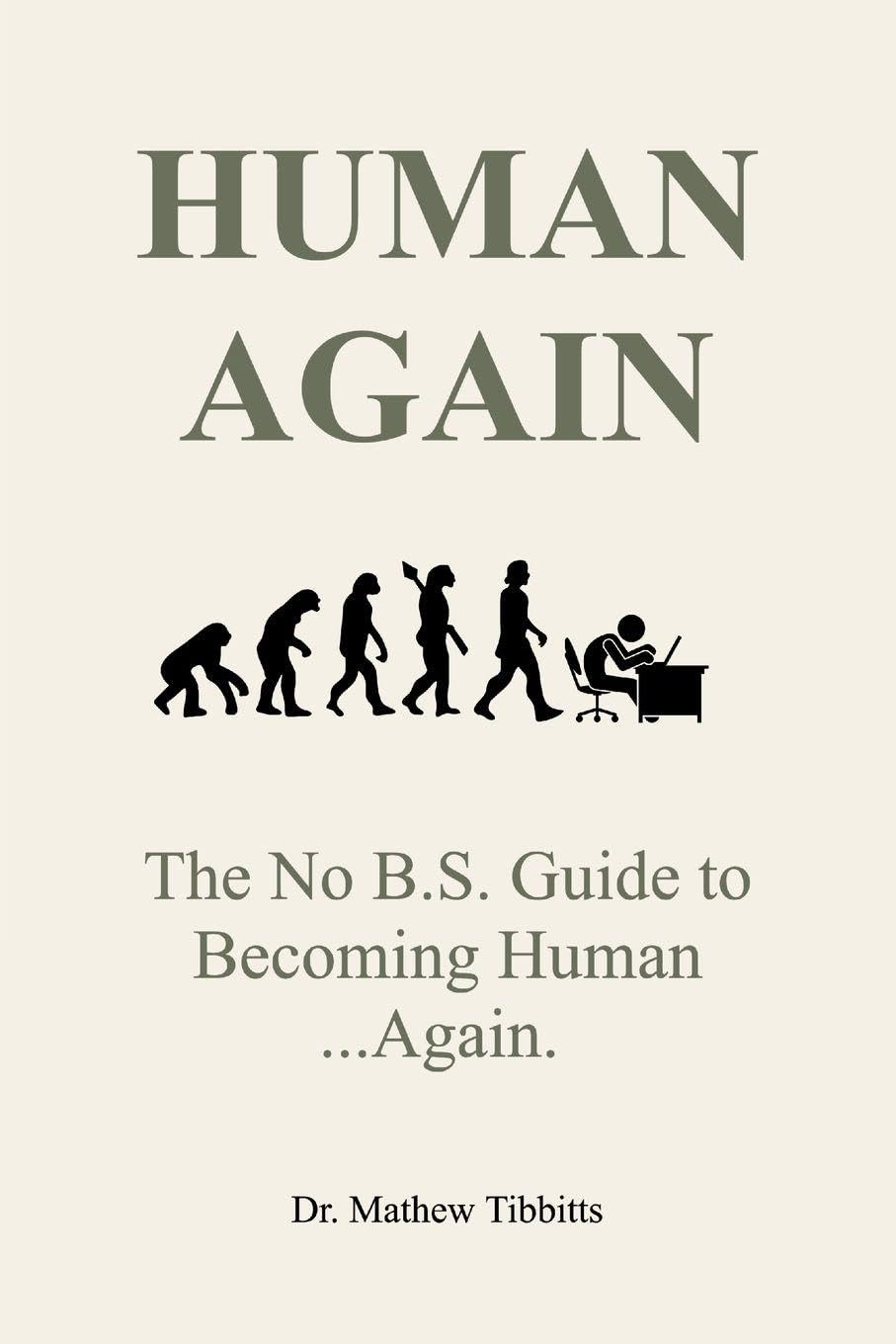 Human Again: The No B.S Guide to Becoming Human... Again
