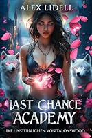 Last Chance Academy: Die Unsterblichen von Talonswood (German Edition) B0F6D26MZ4 Book Cover