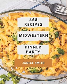 Paperback 365 Midwestern Dinner Party Recipes: Midwestern Dinner Party Cookbook - The Magic to Create Incredible Flavor! Book